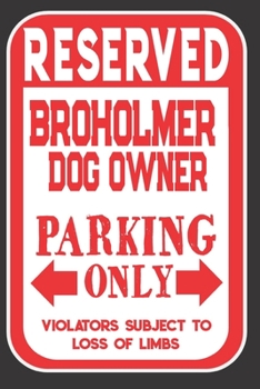 Paperback Reserved Broholmer Dog Owner Parking Only. Violators Subject To Loss Of Limbs: Blank Lined Notebook To Write In - Funny Gift For Broholmer Dog Lovers Book