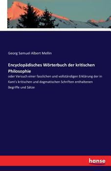 Paperback Encyclopädisches Wörterbuch der kritischen Philosophie: oder Versuch einer fasslichen und vollständigen Erklärung der in Kant's kritischen und dogmati [German] Book