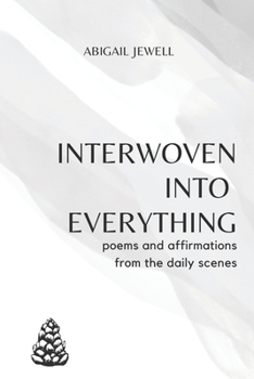 Paperback Interwoven into Everything: poems and affirmations from the daily scenes Book