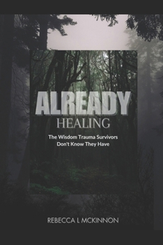 Paperback Already Healing: The Wisdom Trauma Survivors Don't Know They Have Book