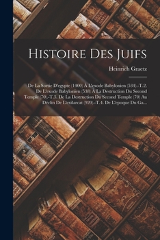 Paperback Histoire Des Juifs: De La Sortie D'egypte (1400) À L'exode Babylonien (534).-T.2. De L'exode Babylonien (538) À La Destruction Du Second T [French] Book