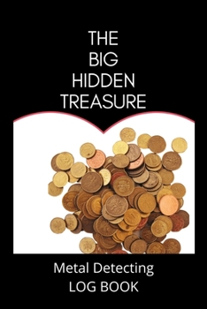 Paperback THE BIG HIDDEN TREASURE Metal Detecting Log Book: : to record date, location, gear used, targets found Book