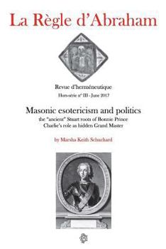 Paperback La Règle d'Abraham Hors-série #3 (B&W): Masonic esotericism and politics: the "ancient" Stuart roots of Bonnie Prince Charlie's role as hidden Grand M Book