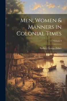 Paperback Men, Women & Manners in Colonial Times; Volume I Book
