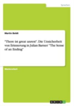 There Ist Great Unrest." Die Unsicherheit Von Erinnerung in Julian Barnes' "The Sense of an Ending