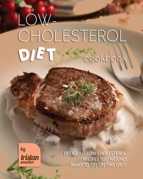 Paperback Low-Cholesterol Diet Cookbook: Delicious Low Cholesterol Recipes You Wound Want to Try on This Diet! Book