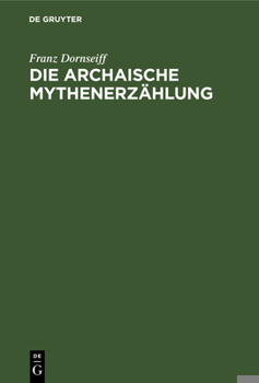 Hardcover Die Archaische Mythenerzählung: Folgerungen Aus Dem Homerischen Apollonhymnos [German] Book