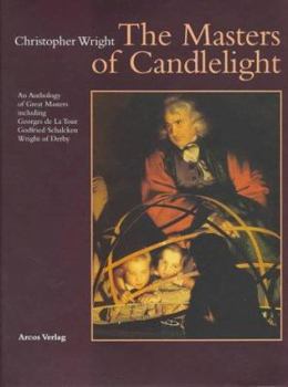 Hardcover The Masters of Candlelight: An Anthology of Great Masters Including Georges De LA Tour, Godfried Schalcken, Joseph Wright of Derby Book