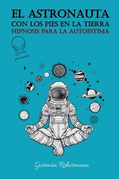 Paperback El astronauta con los pies en la tierra: Hipnosis Para La Autoestima [Spanish] Book