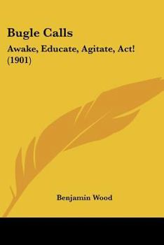 Paperback Bugle Calls: Awake, Educate, Agitate, Act! (1901) Book
