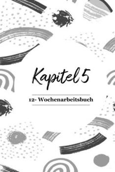 Paperback Kapitel 5: 12-Wochenarbeitsbuch [German] Book