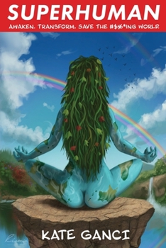 Paperback Superhuman: Awaken. Transform. Save the #$%*ing World. Book