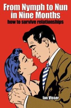 Paperback From Nymph to Nun in Nine Months: How to Survive Relationships Book