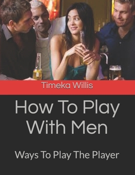 Paperback How To Play With Men: Ways To Play The Player Book