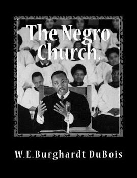 The Negro Church: Report of a Social Study Made under the Direction of Atlanta University; Together with the Proceedings of the Eighth Conference for the ... held at Atlanta University, May 26th, 1903