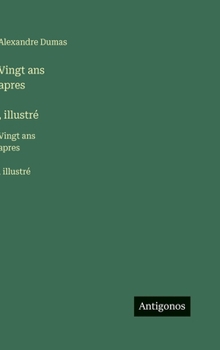 Vingt ans apres`, illustré: Vingt ans apres`, illustré (French Edition)