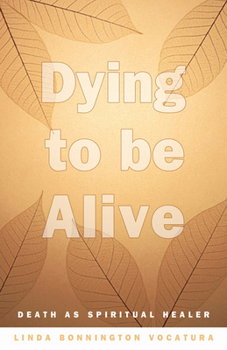 Paperback Dying to Be Alive: Death as Spiritual Healer Book