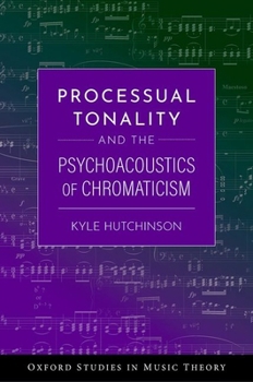 Hardcover Processual Tonality and the Psychoacoustics of Chromaticism Book