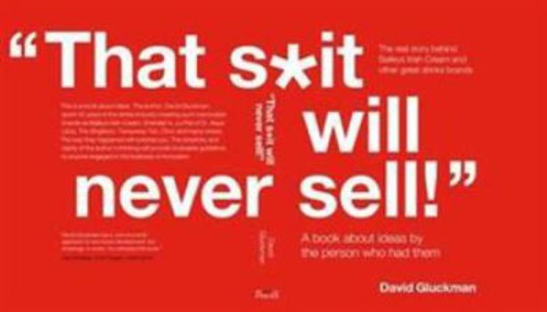 Paperback "That S*it Will Never Sell!": A Book About Ideas by the Person Who Had Them Book