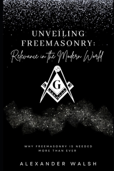 Paperback Unveiling Freemasonry: Relevance in the Modern World Book