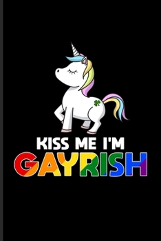 Kiss Me I'm Gayrish: Funny Irish Gay Unicorn Undated Planner | Weekly & Monthly No Year Pocket Calendar | Medium 6x9 Softcover | For Lgbtq Rights & Pride Parade Fans