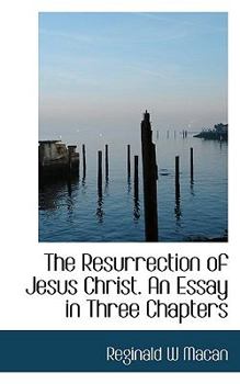 The Resurrection of Jesus Christ an Essay in Three Chapters