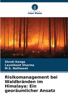 Risikomanagement bei Waldbränden im Himalaya: Ein georäumlicher Ansatz (German Edition)
