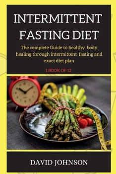 Paperback Intermittent Fasting Diet Plan: The complete Guide to healthy body healing through intermittent fasting and exact diet plan Book