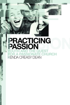 Paperback Practicing Passion: Youth and the Quest for a Passionate Church Book