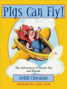 Hardcover Pigs Can Fly!: The Adventures of Harriet Pig and Friends Book