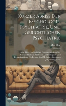 Hardcover Kurzer Abriss Der Psychologie, Psychiatrie, Und Gerichtlichen Psychiatrie: Nebst Einer Ausführlichen Zusammenstellung Der Gebräuchlichsten Methoden De [German] Book