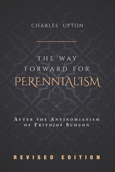 Paperback The Way Forward for Perennialism: After the Antinomianism of Frithjof Schuon - Revised Edition Book