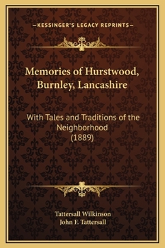 Memories of Hurstwood, Burnley, Lancashire: With Tales and Traditions of the Neighbourhood