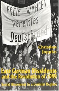 Hardcover East German Dissidents and the Revolution of 1989: Social Movement in a Leninist Regime Book