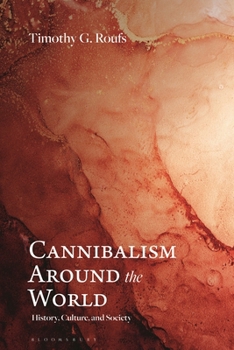 Cannibalism Around the World: History, Culture, and Society