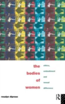 Hardcover The Bodies of Women: Ethics, Embodiment and Sexual Differences Book