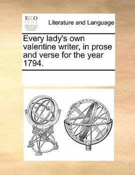 Paperback Every lady's own valentine writer, in prose and verse for the year 1794. Book