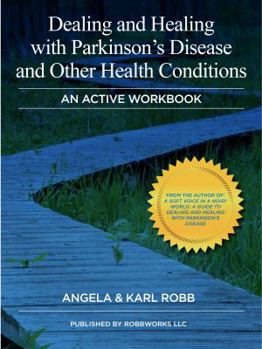 Paperback Dealing and Healing with Parkinson's Disease and Other Health Conditions: A Workbook For Body, Mind & Spirit Book