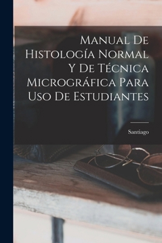 Paperback Manual De Histología Normal Y De Técnica Micrográfica Para Uso De Estudiantes [Spanish] Book