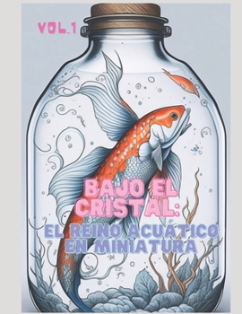 Paperback Bajo el cristal: El reino acuático en miniatura [Spanish] Book