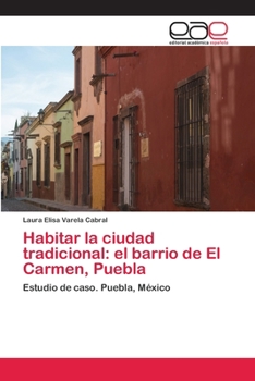 Paperback Habitar la ciudad tradicional: el barrio de El Carmen, Puebla [Spanish] Book