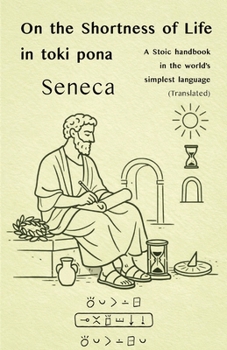 Seneca: On the Shortness of Life — in toki pona: — with sitelen pona (Stoic Wisdom in Toki Pona)