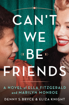 Paperback Can't We Be Friends: A Novel of Ella Fitzgerald and Marilyn Monroe Book