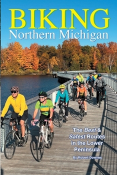Paperback Biking Northern Michigan - The Best & Safest Routes in the Lower Peninsula Book