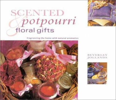 Paperback Scented Potpourri & Floral Gifts: Fragrancing the Home with Natural Aromatics Book