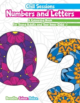 Paperback Chill Sessions: Numbers and Letters: A Colouring Book for Young Adults and Your Inner Child Book