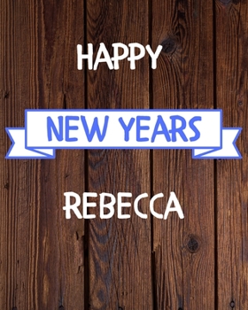 Happy New Years Rebecca's: 2020 New Year Planner Goal Journal Gift for Rebecca  / Notebook / Diary / Unique Greeting Card Alternative