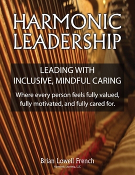 Paperback Harmonic Leadership: Leading with Inclusive, Mindful Caring Book