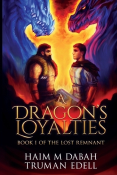 Paperback A Dragon's Loyalties: Book I of The Lost Remnant Book