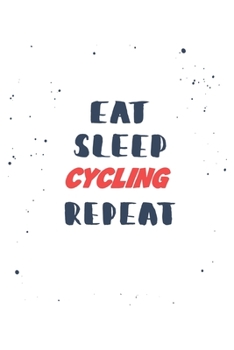 Eat Sleep cycling  Repeat: Lined Personal Diary / Sports Journals Gift, 120 Pages, 6x9, Soft Cover, Matte Finish